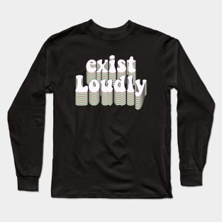 Exist loudly Long Sleeve T-Shirt